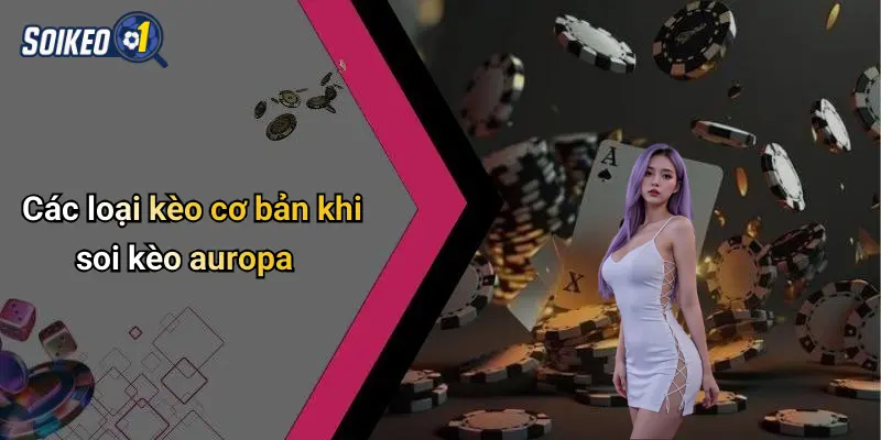 Các loại kèo cơ bản khi soi kèo auropa