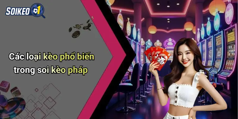 Các loại kèo phổ biến trong soi kèo pháp