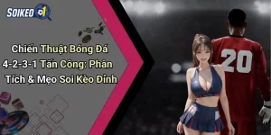 Chiến Thuật Bóng Đá 4-2-3-1 Tấn Công