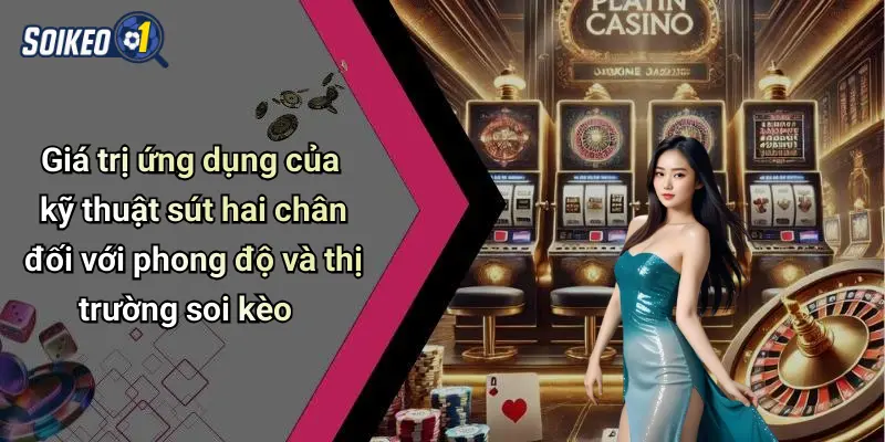 Kỹ Thuật Sút Bóng Bằng Cả Hai Chân: Thắng Lớn Khi Soi Kèo 3 Giá trị ứng dụng của kỹ thuật sút hai chân đối với phong độ và thị trường soi kèo