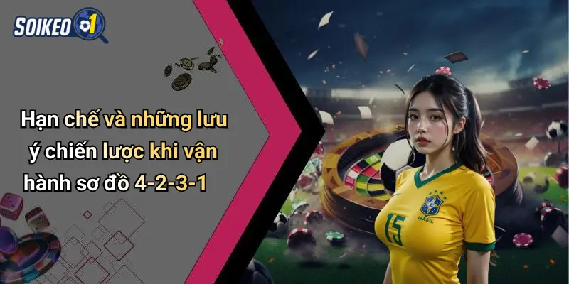 Hạn chế và những lưu ý chiến lược khi vận hành sơ đồ 4-2-3-1