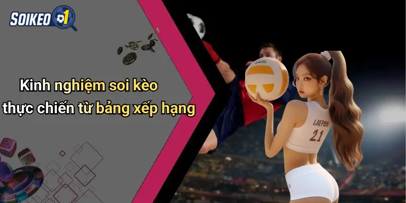 Kinh nghiệm soi kèo thực chiến từ bảng xếp hạng