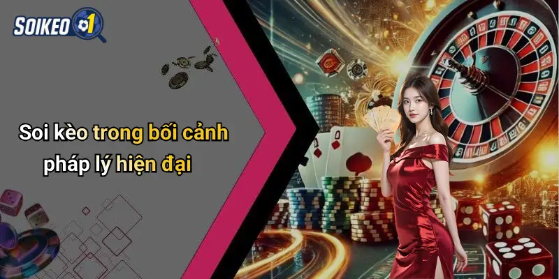 Soi kèo trong bối cảnh pháp lý hiện đại