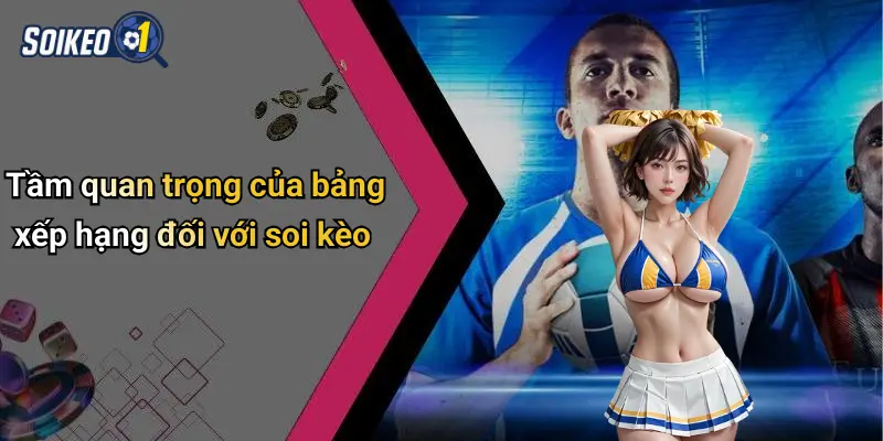 Tầm quan trọng của bảng xếp hạng đối với soi kèo