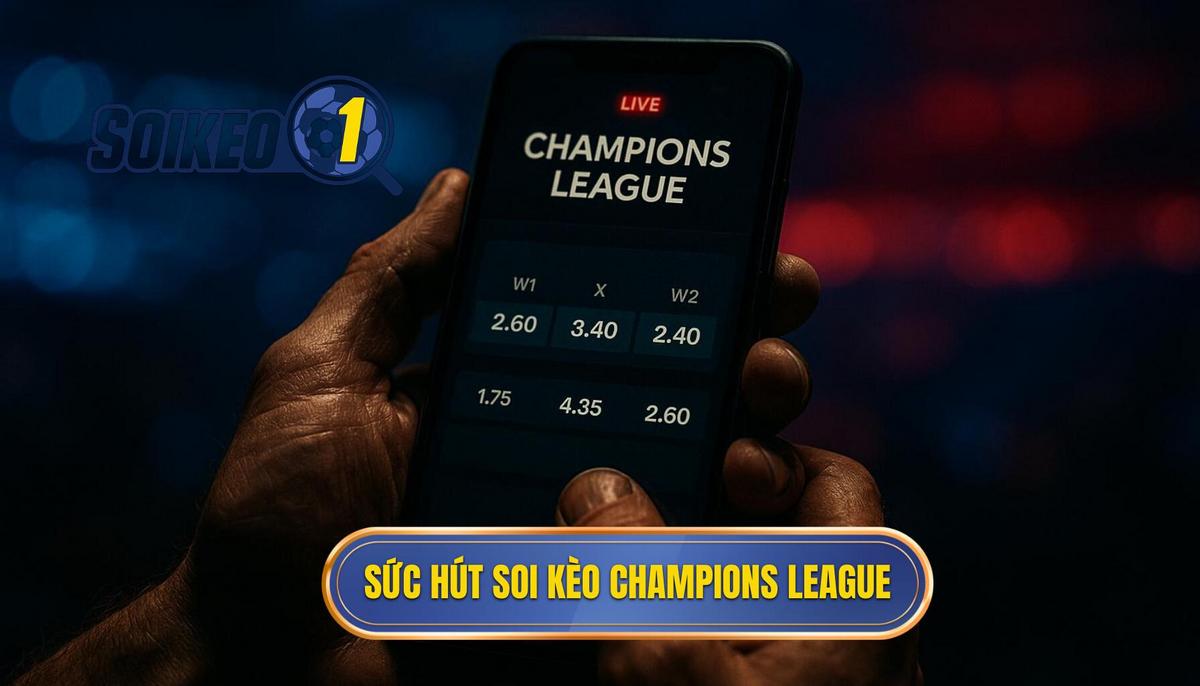 Sức hút và sự khắc nghiệt khi soi kèo Champions League