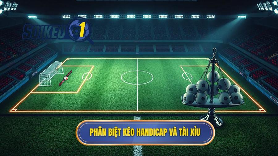 Hiểu rõ bản chất: Kèo Handicap và Kèo Tài Xỉu là gì?