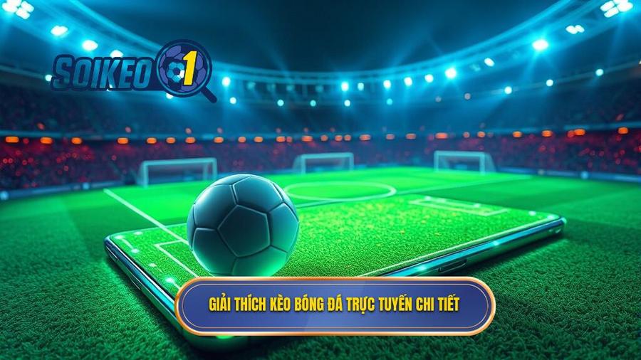 Hiểu đúng về kèo bóng đá trực tuyến là gì?